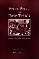 Free Press vs. Fair Trials: Examining Publicity's Role in Trial Outcomes (Lea's Communication Series) 0805857036 Book Cover