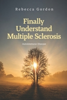 Finally Understand Multiple Sclerosis: Autoimmune Disease (Finally Understand Autoimmune Disease) B0GYDVNCPT Book Cover