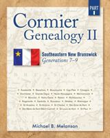 Cormier Genealogy II: Southeastern New Brunswick Generations 7 - 9 Part 1 0975260960 Book Cover