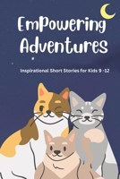 Empowering Adventures: Inspirational Short Stories for Kids 9 -12 B0BSJFRXKY Book Cover