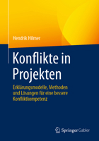 Konflikte in Projekten: Erklärungsmodelle, Methoden und Lösungen für eine bessere Konfliktkompetenz 3662631954 Book Cover