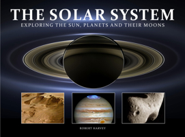 The Solar System: Exploring the Sun, Planets and Their Moons 1838861696 Book Cover
