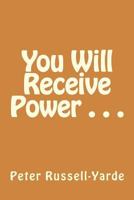 You Will Receive Power . . . 1544896441 Book Cover