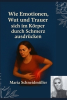 Wie Emotionen Wut und Trauer sich im Körper durch Schmerz ausdrücken B0FW522S8T Book Cover