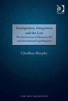 Immigration, Integration and the Law: The Intersection of Domestic, Eu and International Legal Regimes 1138267201 Book Cover