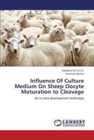 Influence Of Culture Medium On Sheep Oocyte Maturation to Cleavage: An in vitro development technique 3659446556 Book Cover