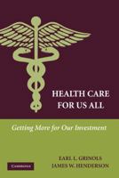 Health Care for Us All: Getting More for Our Investment 0521738253 Book Cover
