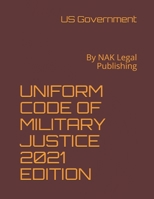 UNIFORM CODE OF MILITARY JUSTICE 2021 EDITION: By NAK Legal Publishing B08TYJYDCM Book Cover