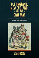 Old England, New England, and the Civil War: How a Clash of Cultures Ignited a Global Campaign for Racial Equality and Civil Rights B0DSQZGFLM Book Cover