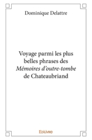 Voyage parmi les plus belles phrases des Mémoires d'outre-tombe de Chateaubriand (French Edition) 2414269901 Book Cover