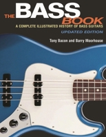 The Bass Book: A Complete Illustrated History of Bass Guitars 0879303689 Book Cover