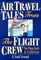 Air Travel Tales From The Flight Crew, 2nd Edition: The Plane Truth At 35,000 Feet 1570232423 Book Cover