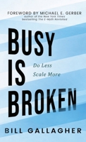 Busy is Broken: Do Less Scale More 1972620223 Book Cover