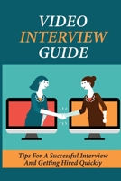 Video Interview Guide: Tips For A Successful Interview And Getting Hired Quickly: Introduce Yourself In A Video Interview null Book Cover