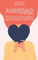 Ansiedad En El Matrimonio: Supera los conflictos de pareja, los problemas de confianza y los celos con inteligencia emocional y comunicación sana. Por ... y apegado en el amor 1801741786 Book Cover