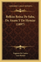 Belkiss Reina de Saba, de Axum y de Hymiar (1897) 1168422175 Book Cover