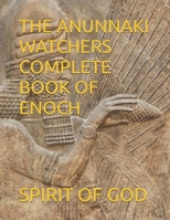 THE ANUNNAKI WATCHERS COMPLETE BOOK OF ENOCH B0GG7H73CM Book Cover