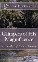 Glimpses of His Magnificence: A Study of God's Power 1496052757 Book Cover