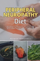 Peripheral Neuropathy Diet: A Beginner's 3-Week Step-by-Step Plan to Managing the Condition Through Diet, With Sample Recipes and a 7-Day Meal Plan 1088111246 Book Cover
