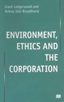Environment, Ethics and the Corporation 0312230109 Book Cover