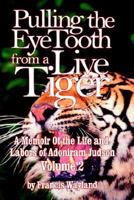 Pulling the Eyetooth of a Live Tiger: The Memoir of the Life and Labors of Adoniram Judson (Vol.2) 1377815609 Book Cover
