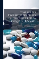 Essai Sur Les Proprietes Deleteres Du Camphre Et de La Coque Du Levant... 1273642414 Book Cover