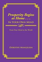 Prosperity Begins at Home . . . in Your Own Mind: From Your Mind to the World 149906635X Book Cover