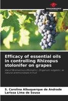 Efficacy of essential oils in controlling Rhizopus stolonifer on grapes 620821775X Book Cover