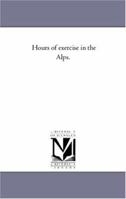 Hours of Exercise in the Alps 1240929099 Book Cover