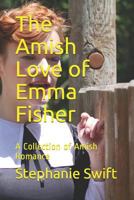 The Amish Love of Emma Fisher: A Collection of Amish Romance 1730793967 Book Cover