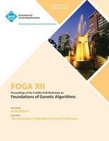 FOGA XII Proceedings of the Twelfth ACM Workshop on Foundation of Genetic Algorithms 1450322743 Book Cover