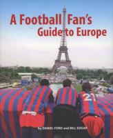 A Football Fan's Guide To Europe 1847734650 Book Cover