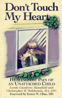 Don't Touch My Heart: Healing the Pain of an Unattached Child 0891098208 Book Cover