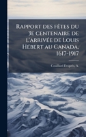 Rapport des fÃates du 3e centenaire de l'arrivÃ(c)e de Louis HÃ(c)bert au Canada, 1617-1917 (French Edition) B0FJZCXZF9 Book Cover