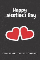 Happy alentine's Day You'll Get The V Tonight: Sarcastic & Quirky Gift Idea on Valentine's Day for Husband Wife or Boyfriend Girlfriend - Funny Romantic Present 165750333X Book Cover