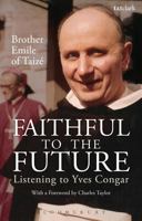 Faithful to the Future: Listening to Yves Congar 0567025489 Book Cover
