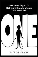 ONE: You have ONE more day to do ONE more thing to change ONE more life 1729046622 Book Cover