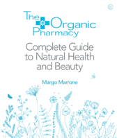 The Organic Pharmacy: The Complete Guide to Natural Health and Beauty 1844837327 Book Cover