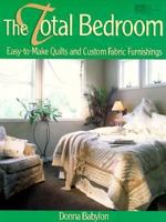 The Total Bedroom: Easy-To-Make Quilts and Custom Fabric Furnishings 1564771148 Book Cover