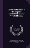 Historical Memoirs Of The Emperor Alexander I And The Court Of Russia 1018309535 Book Cover