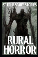 27 TRUE SCARY Rural Horror Stories: True Disturbing Real Tales for Adults B0BBJPM16Z Book Cover
