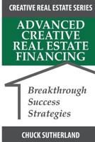 Advanced Creative Real Estate Financing: Breakthrough Success Strategies 0996456120 Book Cover