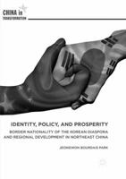 Identity, Policy, and Prosperity: Border Nationality of the Korean Diaspora and Regional Development in Northeast China 9811048487 Book Cover