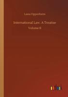 International Law: A Treatise, 2 Volume Set 1289346690 Book Cover