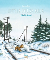 Little Polar Bear Take Me Home 0735844933 Book Cover