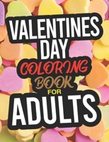 Valentines Day Coloring Book For Adults: An Adult Coloring Book For Valentines Day 1658352440 Book Cover