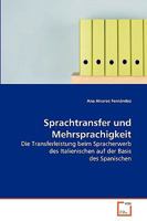 Sprachtransfer und Mehrsprachigkeit: Die Transferleistung beim Spracherwerb des Italienischen auf der Basis des Spanischen 3639267648 Book Cover
