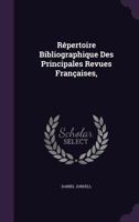 Répertoire Bibliographique Des Principales Revues Françaises, ...... 134275039X Book Cover
