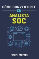 Cómo convertirte en Analista SOC: la guía completa (Spanish Edition) B0DX7JRSC9 Book Cover