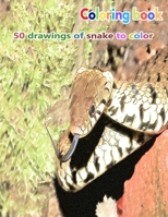 Coloring book 50 drawings of snake to color: a good book of size 8.5" x 11" inches for hobby, fun, entertainment and colorization of snakes drawing for child, student, teen, adult, man and woman B08T49SK73 Book Cover